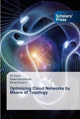 Optimizing Cloud Networks by Means of Topology - Ali Zayeri, Sasan Saqaeeyan, Elham Kazemi