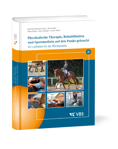Physikalische Therapie, Rehabilitation und Sportmedizin auf den Punkt gebracht - Steve Adair, Hilary Clayton, Kevin Haussler, Johann Maierl