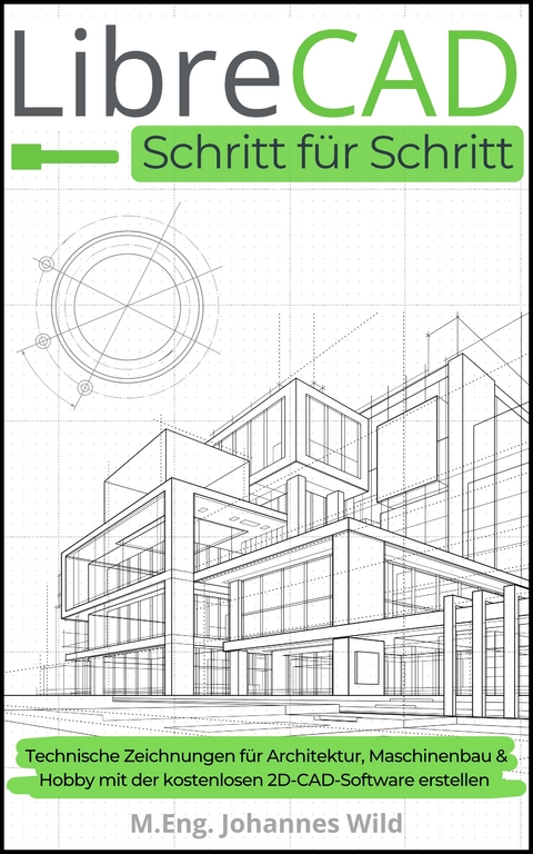 LibreCAD | Schritt für Schritt - M.Eng. Johannes Wild