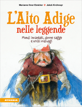L'Alto Adige nelle leggende - Marianne Ilmer Ebnicher