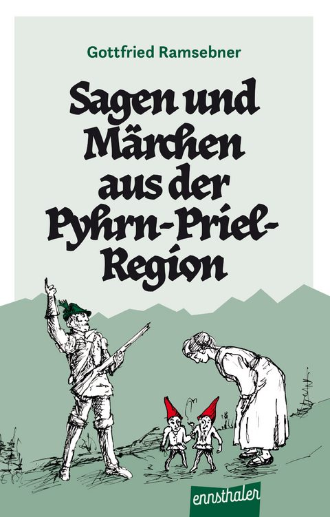 Sagen und M&auml;rchen aus der Pyhrn-Priel-Region - Gottfried Ramsebner