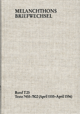 Melanchthons Briefwechsel / Textedition. Band T 25: Texte 7455&ndash;7802 (April 1555&ndash;April 1556) - Philipp Melanchthon