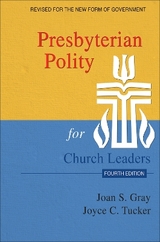 Presbyterian Polity for Church Leaders, Updated Fourth Edition - Gray, Joan S.; Tucker, Joyce C.