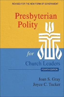 Presbyterian Polity for Church Leaders, Updated Fourth Edition - Joan S. Gray, Joyce C. Tucker