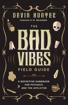The Bad Vibes Field Guide - Devin Hunter, M. Belanger