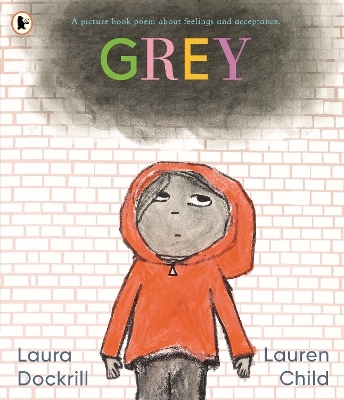 Grey: A picture book poem about feelings and acceptance - Laura Dockrill