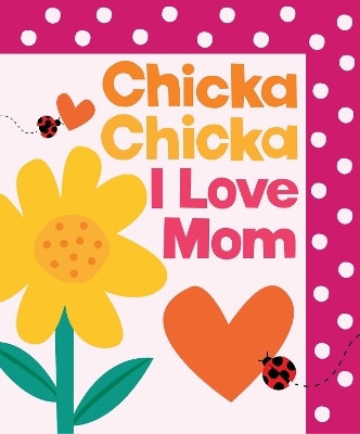 Chicka Chicka I Love Mom - Bill Martin, John Archambault