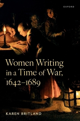 Women Writing in a Time of War, 1642-1689 - Karen Britland