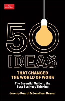 50 Ideas that Changed the World of Work - Jonathan Besser, Jeremy Kourdi