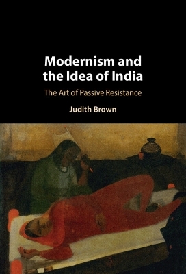 Modernism and the Idea of India - Judith Brown