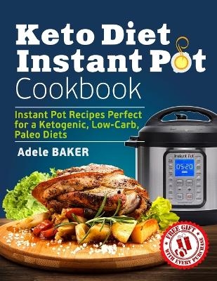 Keto Diet Instant Pot Cookbook - Adele Baker