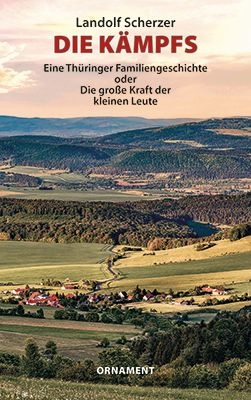 Die K&auml;mpfs - Eine Th&uuml;ringer Familiengeschichte - Landolf Scherzer