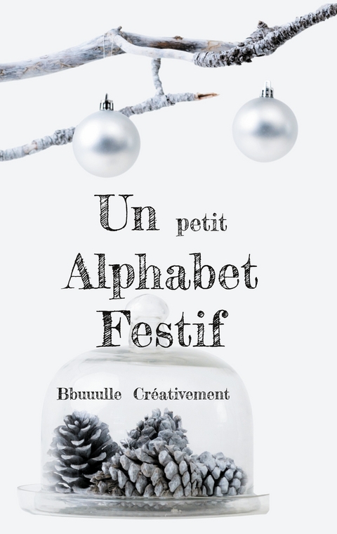 Un petit Alphabet Festif - Bbuuulle Cr&eacute;ativement