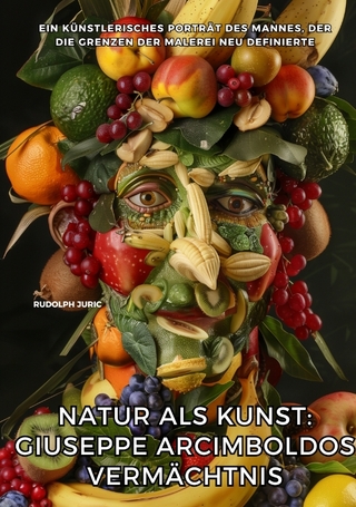 Natur als Kunst: Giuseppe Arcimboldos Vermächtnis