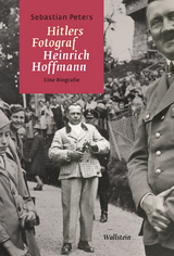 Hitlers Fotograf Heinrich Hoffmann - Sebastian Peters