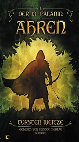 Ahren: Der 13. Paladin Band I - Torsten Weitze