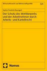 Der Schutz des Wettbewerbs und der Arbeitnehmer durch Arbeits- und Kartellrecht - Sophia Charlotte Baumgart