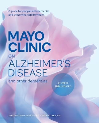 Mayo Clinic on Alzheimer's Disease and other Dementias, 3rd Ed - Dr. Jonathan Graff-Radford, Angela Lunde
