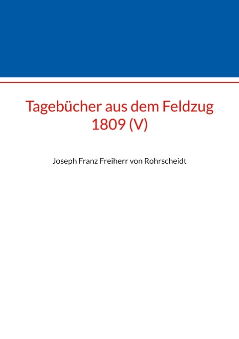 Tageb&uuml;cher aus dem Feldzug 1809 (V) - 