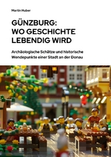 G&uuml;nzburg: Wo Geschichte lebendig wird - Martin Huber