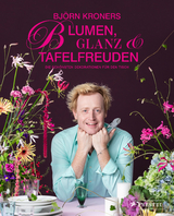 Blumen, Glanz & Tafelfreuden - Bj&ouml;rn Kroner, Olaf Sali&eacute;