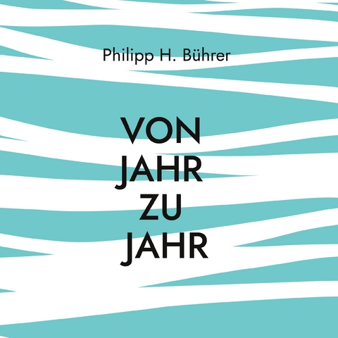 Von Jahr zu Jahr - Philipp H. B&uuml;hrer