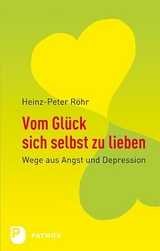 Vom Gl&uuml;ck sich selbst zu lieben - Heinz-Peter R&ouml;hr