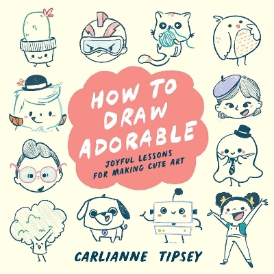 How to Draw Adorable - Carlianne Tipsey