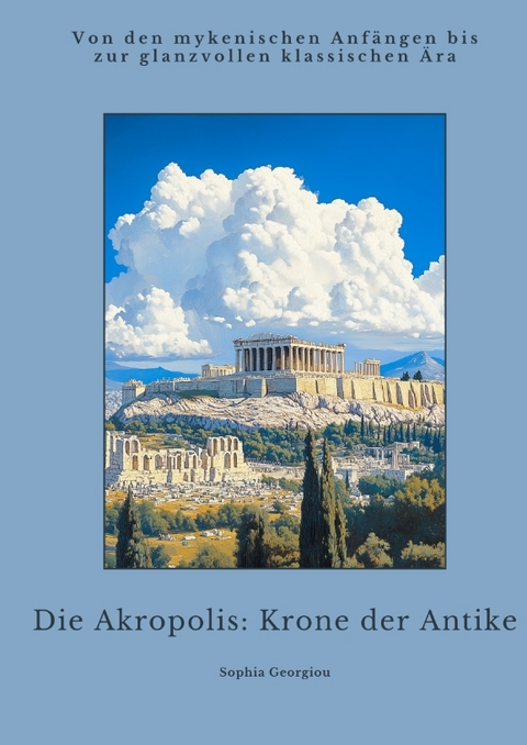 Die Akropolis: Krone der Antike - Sophia Georgiou