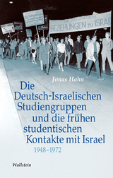 Die Deutsch-Israelischen Studiengruppen und die fr&uuml;hen studentischen Kontakte mit Israel 1948-1972 - Jonas Hahn
