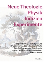 Neue Theologie Physik Indizien Experimente - Albert D&eacute;ran