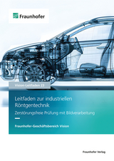 Leitfaden zur industriellen Röntgentechnik - Jochen Aderhold, Andreas Balles, Christine Bauer, Rolf Behrendt, Dirk Berndt, Michael Böhnel, Rorsten Brandmüller, Kilian Dremel, Ira Effenberger, Alexander Ennen, Uwe Ewert, Markus Firsching, Andreas Frommknecht, Theobald Fuchs, Jörg Futterlieb, Ingo Gebhart