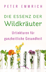 Die Essenz der Wildkr&auml;uter - Peter Emmrich