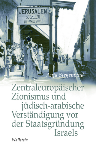 Zentraleuropäischer Zionismus und jüdisch-arabische Verständigung vor der Staatsgründung Israels