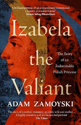 Izabela the Valiant - Adam Zamoyski
