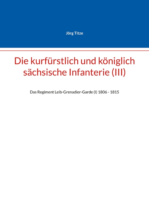 Die kurf&uuml;rstlich und k&ouml;niglich s&auml;chsische Infanterie (III) - J&ouml;rg Titze