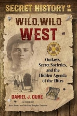 Secret History of the Wild, Wild West - Daniel J. Duke