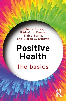 Positive Health - Jolanta Burke, P&aacute;draic J. Dunne, Elaine Byrne, Ciaran A. O&rsquo;Boyle