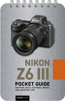 Nikon Z6 III: Pocket Guide - Rocky Nook