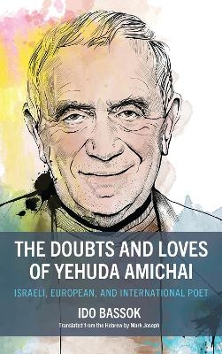 The Doubts and Loves of Yehuda Amichai - Ido Bassok