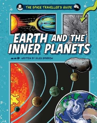 The Space Traveller's Guide: Earth and the Inner Planets - Giles Sparrow