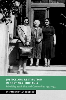 Justice and Restitution in Post-Nazi Romania - Stefan Cristian Ionescu