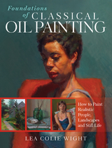 Foundations of Classical Oil Painting -  Lea Wight