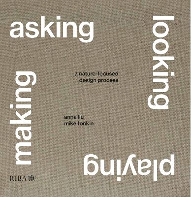 Asking, Looking, Playing, Making - Mike Tonkin, Anna Liu
