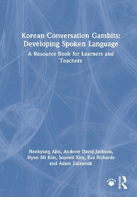 Korean Conversation Gambits: Developing Spoken Language - Heekyung Ahn, Andrew David Jackson, Hyun Mi Kim, Soyeon Kim, Eva Richards