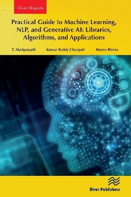 Practical Guide to Machine Learning, NLP, and Generative AI: Libraries, Algorithms, and Applications - T. Mariprasath, Kumar Reddy Cheepati, Marco Rivera