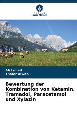 Bewertung der Kombination von Ketamin, Tramadol, Paracetamol und Xylazin - Ali Ismail, Thaier Alwan