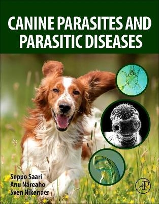 Canine Parasites and Parasitic Diseases - Seppo Saari, Anu N&auml;reaho, Sven Nikander