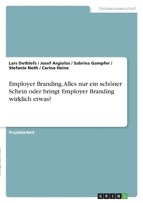 Employer Branding. Alles nur ein schÃ¶ner Schein oder bringt Employer Branding wirklich etwas?