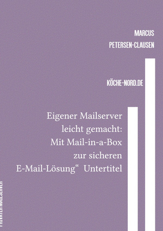 E-Mail & Web Mastery: Sicherheit und Kontrolle für Einsteiger / Eigener Mailserver leicht gemacht: Mit Mail-in-a-Box zur sicheren E-Mail-Lösung“ Untertitel